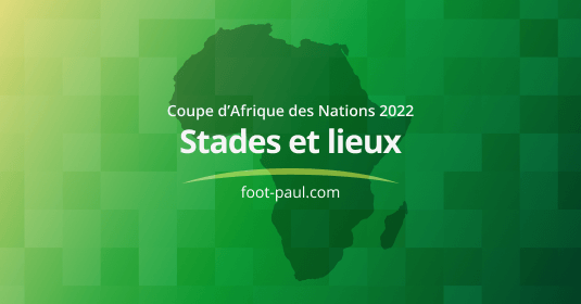 Stades et lieux de la CAN 2022 au Cameroun