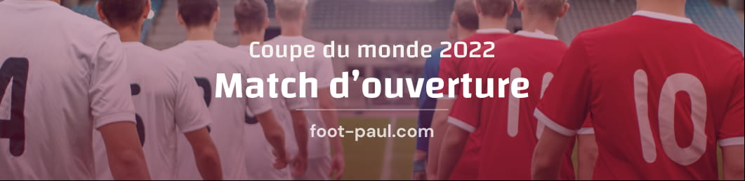 Tout sur le match d'ouverture de la Coupe du monde 2022 le 21 novembre