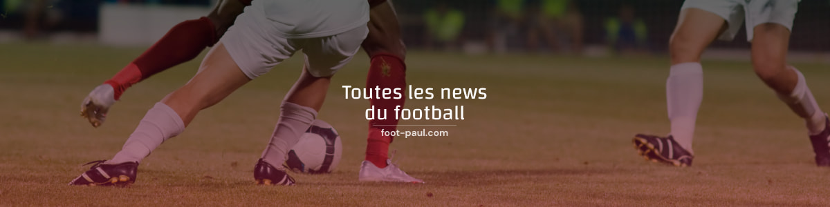 Toutes les actualités du football