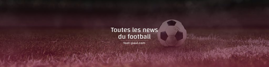 Toutes les news du foot