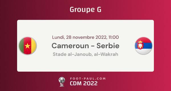 Informations sur le match du groupe G de la CDM 2022 entre le Cameroun et la Serbie